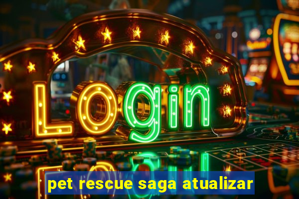 pet rescue saga atualizar